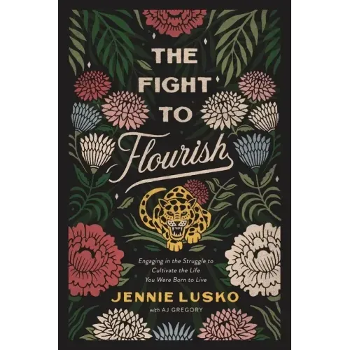 The Fight to Flourish: Engaging in the Struggle to Cultivate the Life You Were Born to Live - Paperback