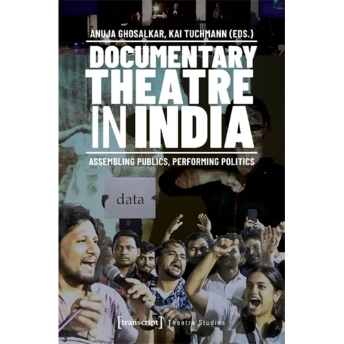 Documentary Theatre in India: Assembling Publics, Performing Politics - Paperback