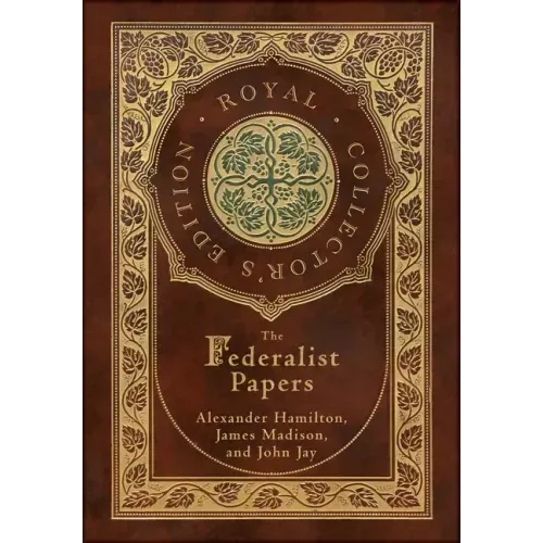 The Federalist Papers (Royal Collector's Edition) (Annotated) (Case Laminate Hardcover with Jacket) - Hardcover