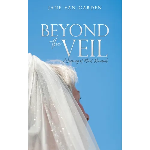 Beyond the Veil: A Journey of Mind-Renewal - Paperback