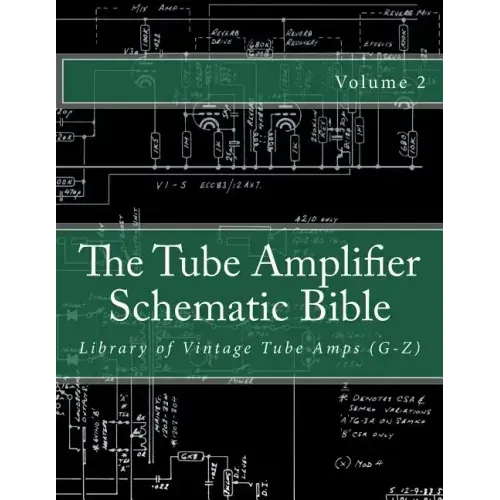 The Tube Amplifier Schematic Bible Volume 2: Library of Vintage Tube Amps (G-Z)