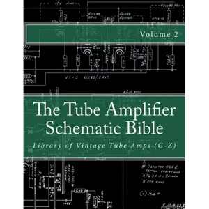 The Tube Amplifier Schematic Bible Volume 2: Library of Vintage Tube Amps (G-Z) - Paperback