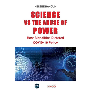Science vs the Abuse of Power: How Biopolitics Dictated COVID-19 Policy - Paperback