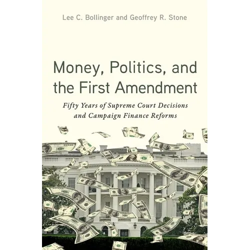 Money, Politics, and the First Amendment: Fifty Years of Supreme Court Decisions and Campaign Finance Reforms - Paperback