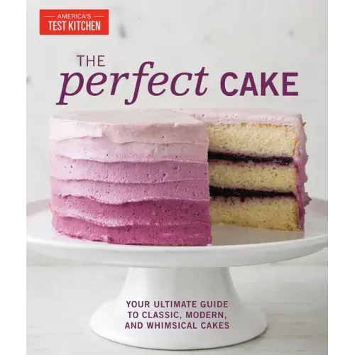The Perfect Cake: Your Ultimate Guide to Classic, Modern, and Whimsical Cakes - Hardcover