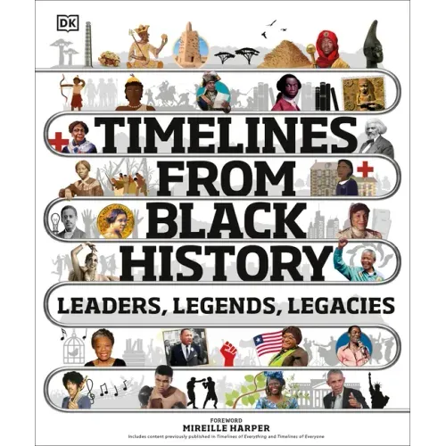 Timelines from Black History: Leaders, Legends, Legacies - Hardcover