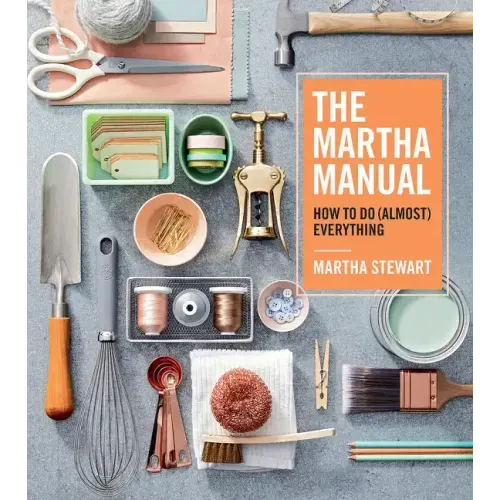The Martha Manual: How to Do (Almost) Everything - Hardcover
