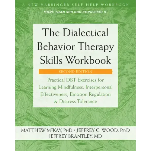 The Dialectical Behavior Therapy Skills Workbook: Practical Dbt Exercises for Learning Mindfulness, Interpersonal Effectiveness, Emotion Regulation, a - Paperback