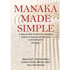 Manaka Made Simple: A Step-by-Step Guide to Dr Manaka's System of Japanese Acupuncture and Moxibustion - Paperback
