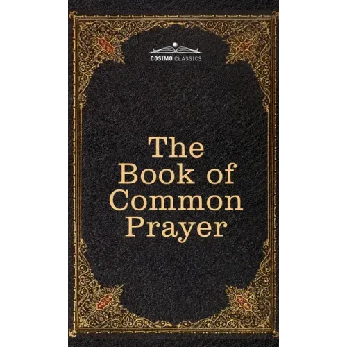 The Book of Common Prayer: and Administration of the Sacraments and other Rites and Ceremonies of the Church, after the use of the Church of England - Hardcover