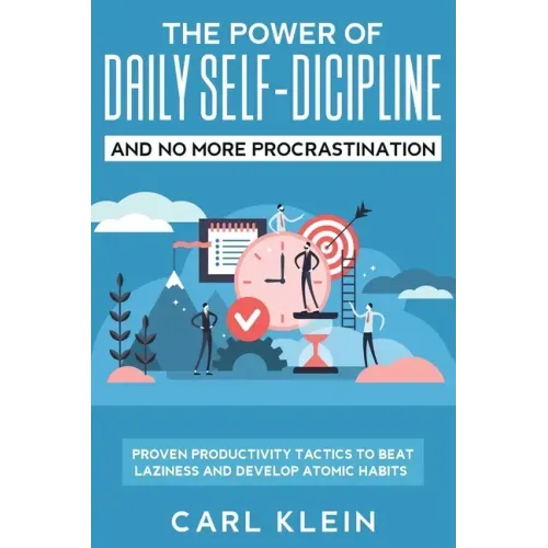 The Power Of Daily Self -Discipline And No More Procrastination 2 in 1 Book: Proven Productivity Tactics To Beat Laziness And Develop Atomic Habits - Paperback