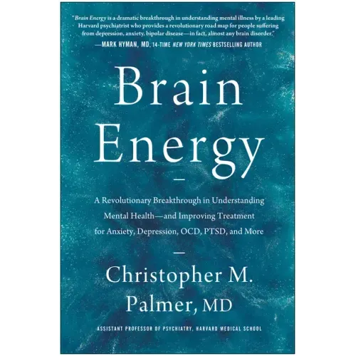 Brain Energy: A Revolutionary Breakthrough in Understanding Mental Health--And Improving Treatment for Anxiety, Depression, Ocd, Ptsd, and More - Hardcover