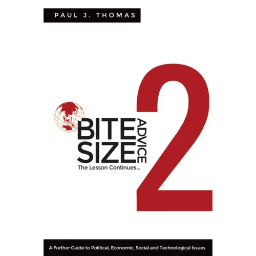 Bite Size Advice 2: The Lesson Continues ... A Further Guide to Political, Economic, Social and Technological Issues - Paperback