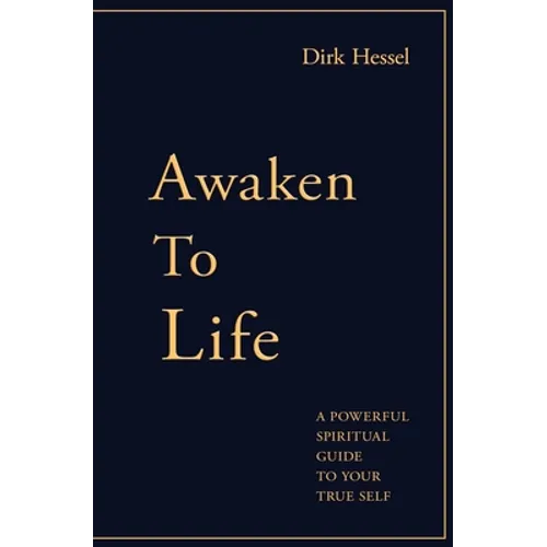 Awaken to Life: A powerful spiritual guide to your true Self - Paperback