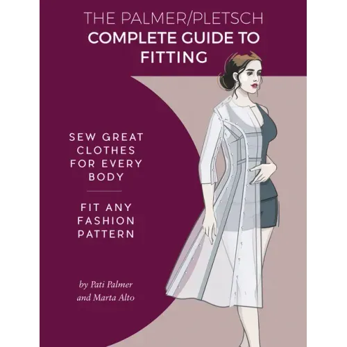 The Palmer Pletsch Complete Guide to Fitting: Sew Great Clothes for Every Body. Fit Any Fashion Pattern - Paperback