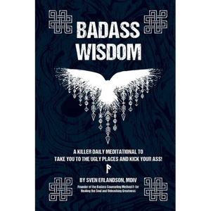 Badass Wisdom: A Killer Daily Meditational to Take You to the Ugly Places and Kick Your Ass! - Paperback