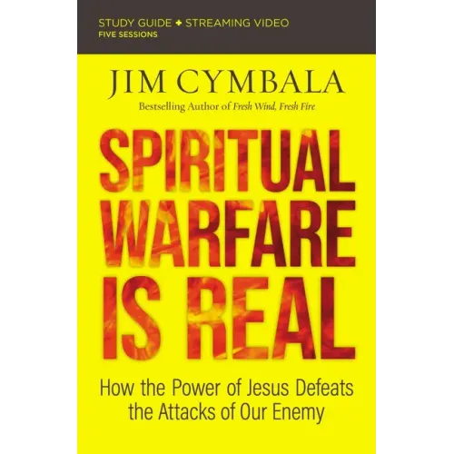 Spiritual Warfare Is Real Bible Study Guide Plus Streaming Video: How the Power of Jesus Defeats the Attacks of Our Enemy