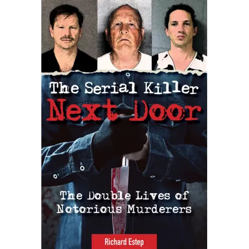 The Serial Killer Next Door: The Double Lives of Notorious Murderers - Paperback