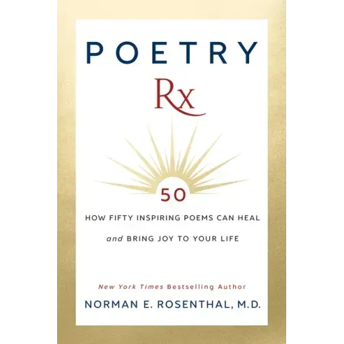 Poetry Rx: How 50 Inspiring Poems Can Heal and Bring Joy To Your Life - Paperback