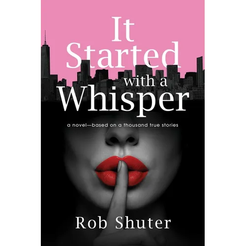It Started with a Whisper: A Novel--Based on a Thousand True Stories - Paperback