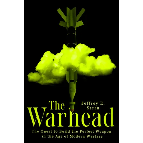 The Warhead: The Quest to Build the Perfect Weapon in the Age of Modern Warfare - Hardcover