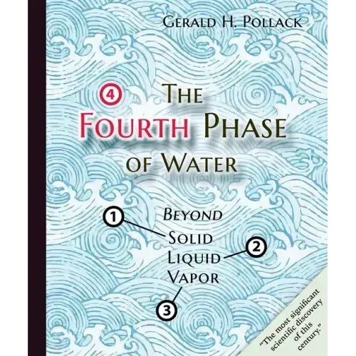 The Fourth Phase of Water: Beyond Solid, Liquid, and Vapor - Paperback
