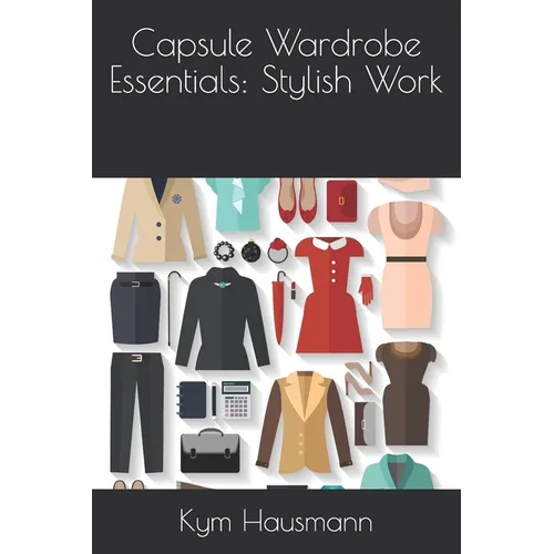 Capsule Wardrobe Essentials: Stylish Work - Paperback