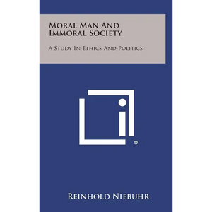 Moral Man and Immoral Society: A Study in Ethics and Politics - Hardcover