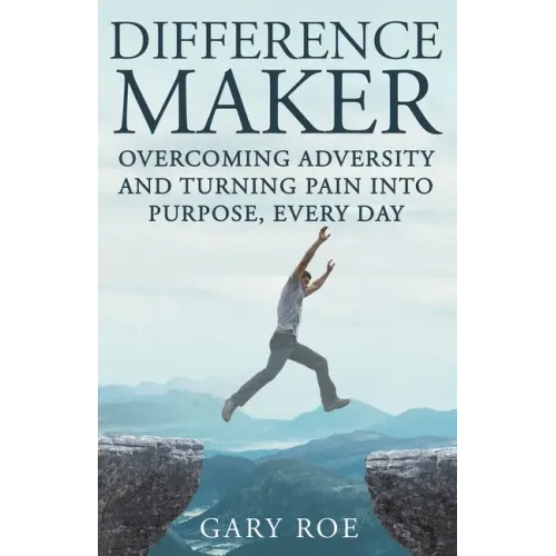 Difference Maker: Overcoming Adversity and Turning Pain into Purpose, Every Day (Adult Edition)