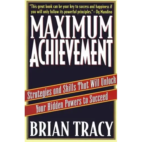 Maximum Achievement: Strategies and Skills That Will Unlock Your Hidden Powers to Succeed - Paperback