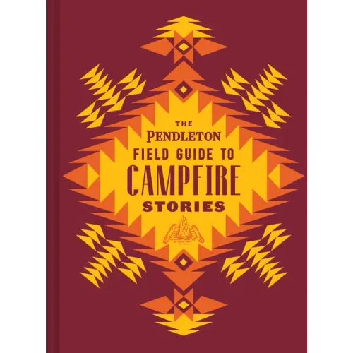 The Pendleton Field Guide to Campfire Stories - Hardcover