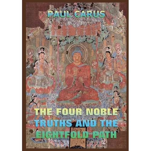 The Four Noble Truths And The Eightfold Path: Historically Annotated Edition - Paperback