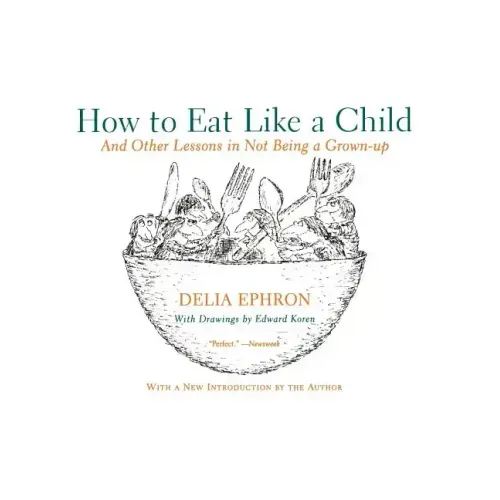 How to Eat Like a Child: And Other Lessons in Not Being a Grown-Up - Paperback