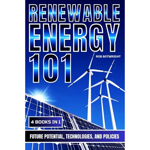 Renewable Energy 101: Future Potential, Technologies, And Policies - Paperback