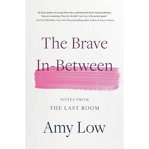 The Brave In-Between: Notes from the Last Room - Hardcover