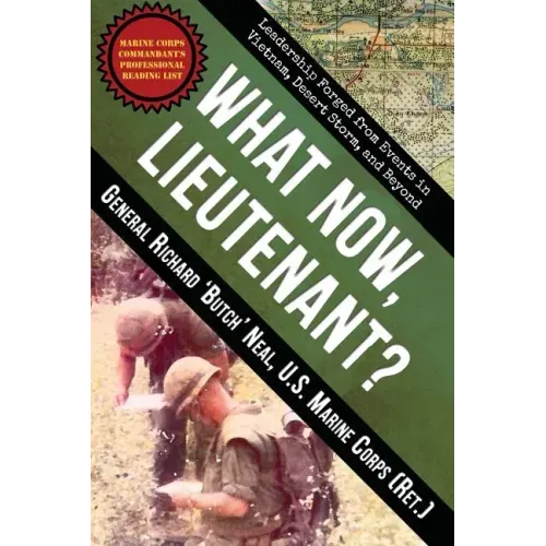 What Now, Lieutenant?: Leadership Forged from Events in Vietnam, Desert Storm and Beyond - Paperback