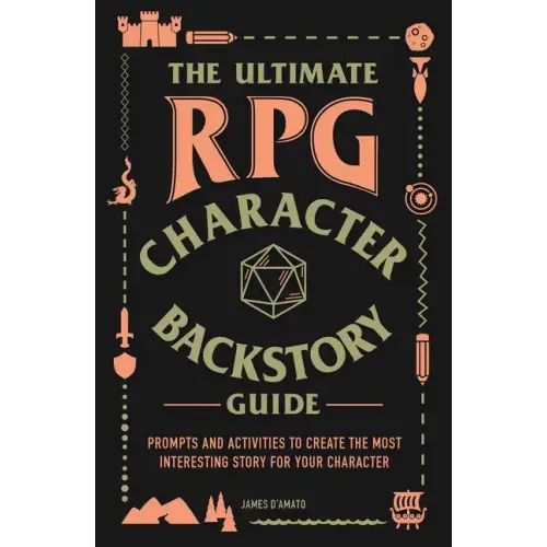 The Ultimate RPG Character Backstory Guide: Prompts and Activities to Create the Most Interesting Story for Your Character - Paperback