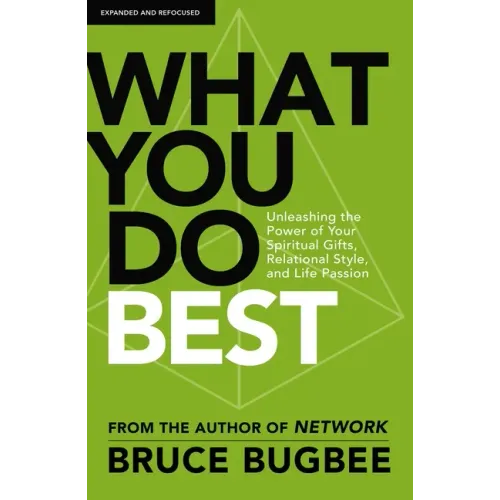 What You Do Best: Unleashing the Power of Your Spiritual Gifts, Relational Style, and Life Passion - Paperback
