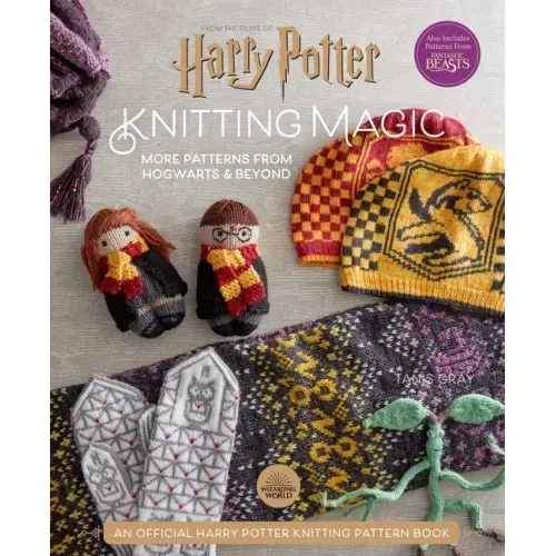 Harry Potter: Knitting Magic: More Patterns from Hogwarts and Beyond: An Official Harry Potter Knitting Book (Harry Potter Craft Books, Knitting Books - Hardcover