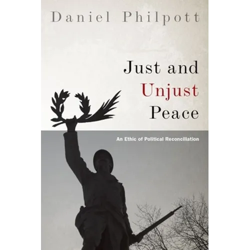 Just and Unjust Peace: An Ethic of Political Reconciliation - Paperback