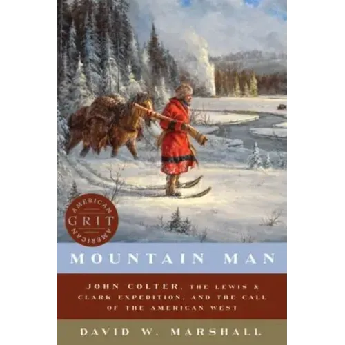Mountain Man: John Colter, the Lewis & Clark Expedition, and the Call of the American West - Paperback