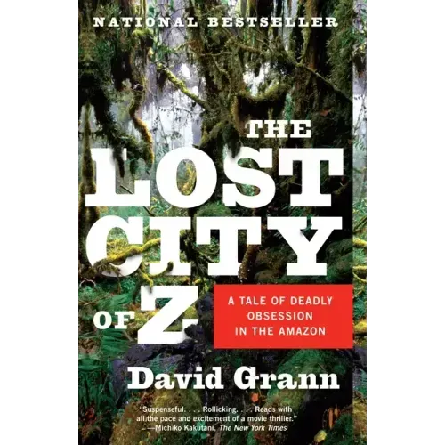 The Lost City of Z: A Tale of Deadly Obsession in the Amazon