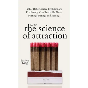 The Science of Attraction: What Behavioral & Evolutionary Psychology Can Teach Us About Flirting, Dating, and Mating - Hardcover