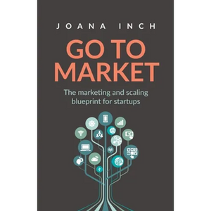 Go to Market: The Marketing and Scaling Blueprint for Startups - Paperback