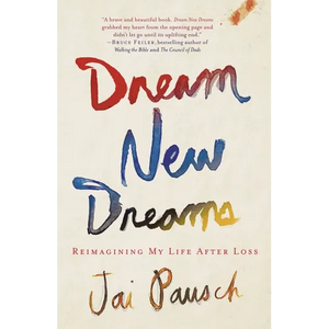 Dream New Dreams: Reimagining My Life After Loss - Paperback