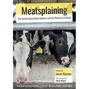 Meatsplaining: The Animal Agriculture Industry and the Rhetoric of Denial - Paperback