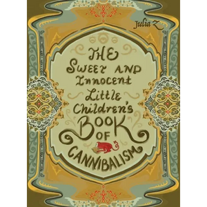 The Sweet and Innocent Little Children's Book of Cannibalism - Hardcover