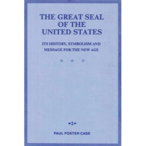 The Great Seal of the United States: Its History, Symbolism and Message for the New Age - Paperback