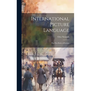 International Picture Language: The First Rules of Isotype - Hardcover