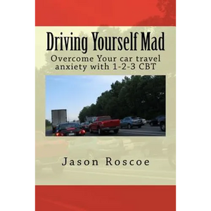 Driving Yourself Mad: Overcome Your car travel anxiety with 1-2-3 CBT - Paperback
